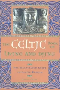 The Celtic Book of Living and Dying