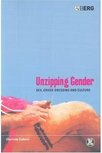 UNZIPPING GENDER: SEX, CROSS-DRESSING AND CULTURE
