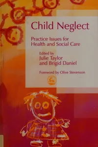 CHILD NEGLECT: PRACTICE ISSUES FOR HEALTH AND SOCIAL CARE; ED. BY JULIE TAYLOR...ET AL