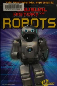 The fascinating, fantastic, unusual history of robots