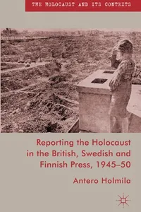 Reporting the Holocaust in the British, Swedish and Finnish Press, 1945-50