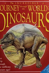 The incredible journey through the world of the dinosaurs
