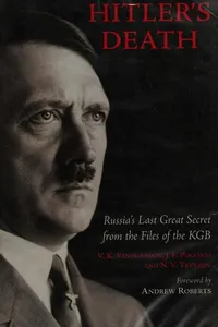 HITLER'S DEATH: RUSSIA'S LAST GREAT SECRET FROM THE FILES OF THE KGB