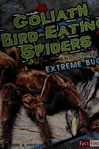 Goliath bird-eating spiders and other extreme bugs