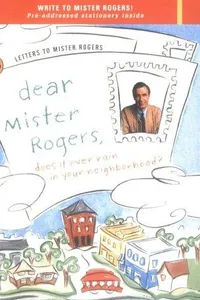 Dear Mr. Rogers, Does It Ever Rain in Your Neighborhood?