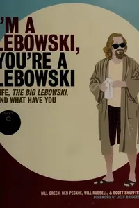 I'm a Lebowski, You're a Lebowski: Life, The Big Lebowski, and What Have You