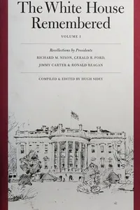 The White House Remembered, Volume 1 (Recollections By Richard M. Nixon, Gerald R. Ford, Jimmy Carter & Ronald Reagan