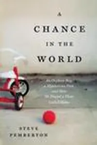 A Chance in the World: An Orphan Boy, a Mysterious Past, and How He Found a Place Called Home