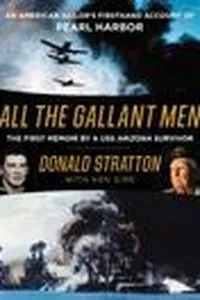 All the Gallant Men: An American Sailor's Firsthand Account of Pearl Harbor
