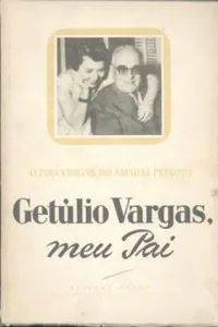 Getúlio Vargas, meu Pai