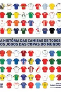 A história das camisas de todos os jogos das Copas do Mundo