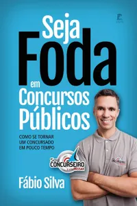 Seja Foda Em Concursos Públicos: Como Se Tornar Um Concursado Em Pouco Tempo