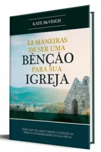 12 maneiras de ser uma bênção para sua igreja
