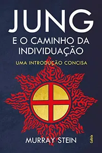 Jung e o Caminho da Individuação: Uma Introdução Concisa