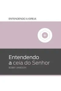 Entendendo A Ceia Do Senhor