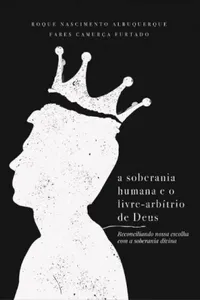 A Soberania Humana e o Livre-Arbítrio de Deus