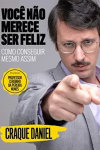 Você não merece ser feliz