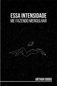 Essa intensidade me fazendo mergulhar