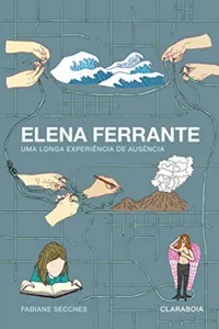 Elena Ferrante: uma longa experiência de ausência