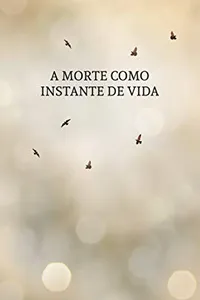 A Morte Como Instante de Vida