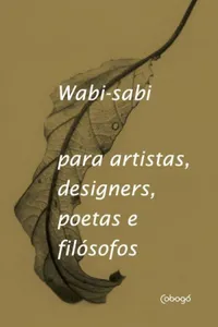 Wabi-Sabi para artistas, designers, poetas e filósofos