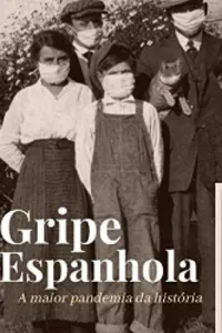 Gripe Espanhola: A maior pandemia da história