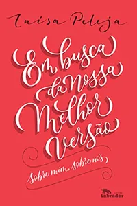 Em busca da nossa melhor versão: Sobre mim, sobre nós