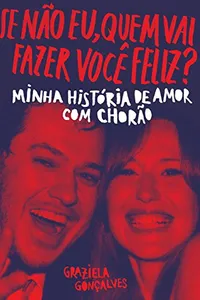 Se não eu, quem vai fazer você feliz?: Minha história de amor com Chorão
