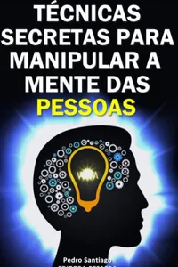 TÉCNICAS SECRETAS PARA MANIPULAR A MENTE DAS PESSOAS