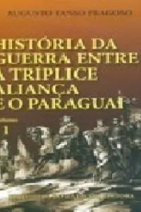 História da Guerra Entre a Tríplice Aliança e o Paraguai