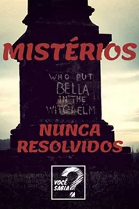25 Mistérios Que Nunca Foram Resolvidos