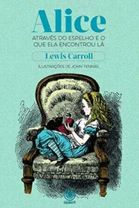 Alice através do espelho e o que ela encontrou lá