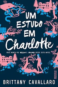 Um estudo em Charlotte: Você nunca viu Watson e Holmes desse jeito antes (Charlotte Holmes Livro 1)