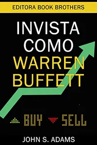 Invista como Warren Buffett: Estratégias Poderosas para Criar Riqueza Com Ações