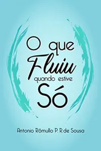 O que fluiu quando estive só