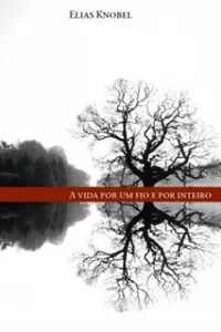 A vida por um fio e por inteiro