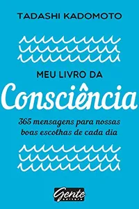Meu livro da consciência: 365 mensagens para nossas boas escolhas de cada dia