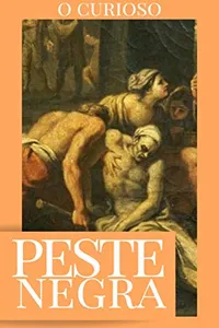 Peste Negra: Curiosidades e Fatos Sobre a Maior Epidemia da História