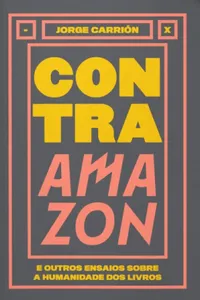 Contra Amazon e outros ensaios sobre a humanidade dos livros