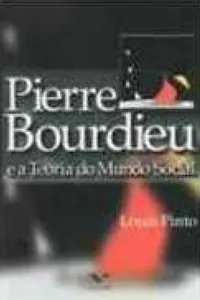 Pierre Bourdieu e a teoria do mundo social