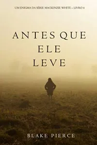 Antes Que Ele Leve