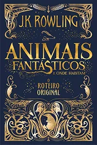 Animais Fantásticos e Onde Habitam: O Roteiro Original