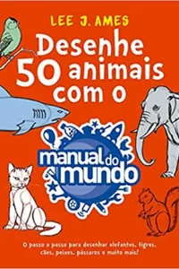 Desenhe 50 animais com o Manual do Mundo