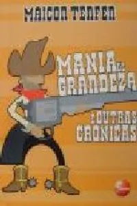 Mania de Grandeza e Outras Crônicas