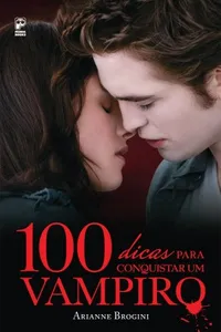 100 Dicas Para Conquistar Um Vampiro