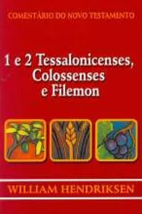 Comentário do Novo Testamento - 1 e 2 Tessalonicenses, Colossenses e Filemon