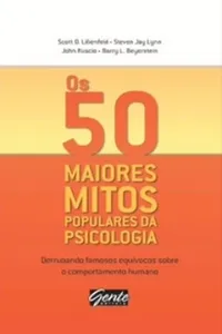 Os 50 Maiores Mitos Populares da Psicologia