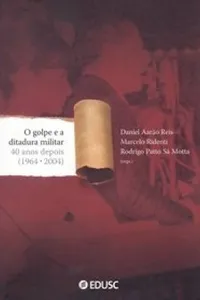 O golpe e a ditadura militar 40 anos depois (1964 - 2004)