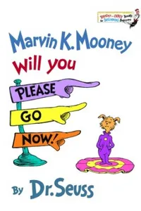 Marvin K. Mooney, will you please go now!