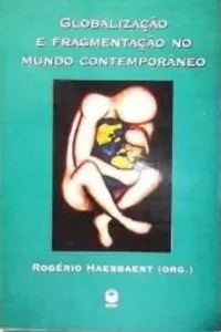Globalização e Fragmentação do Mundo Contemporâneo